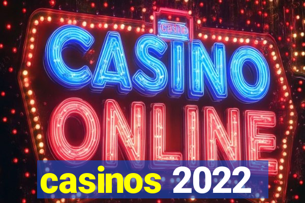 casinos 2022