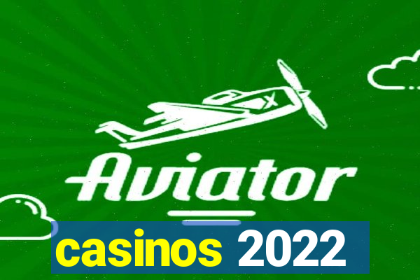 casinos 2022