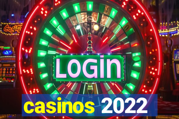 casinos 2022