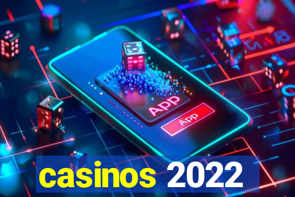 casinos 2022