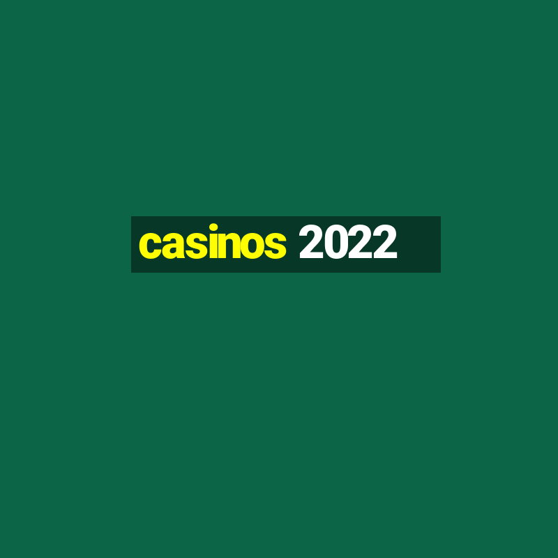 casinos 2022