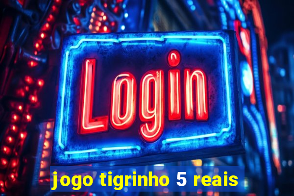 jogo tigrinho 5 reais