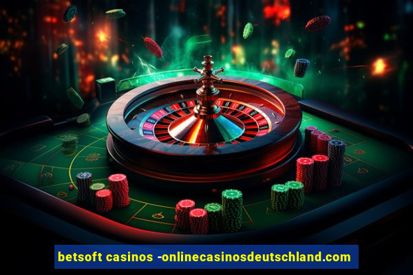 betsoft casinos -onlinecasinosdeutschland.com