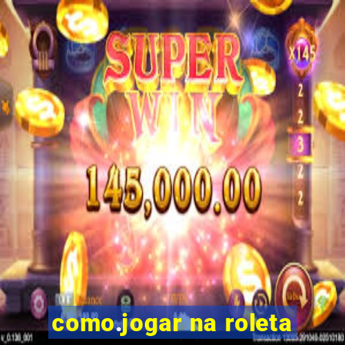 como.jogar na roleta