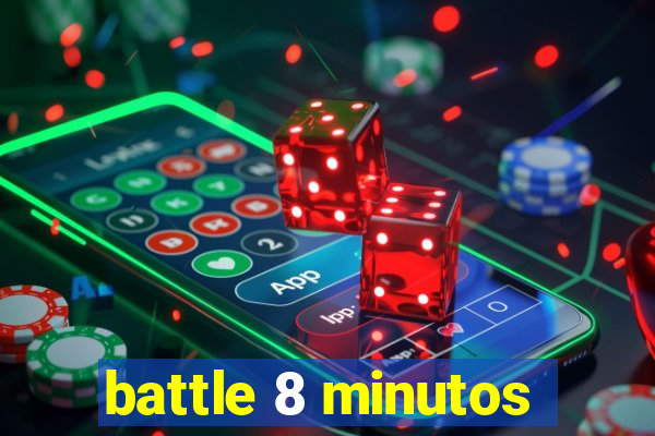 battle 8 minutos