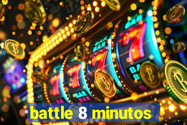 battle 8 minutos