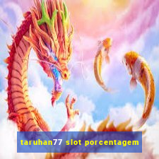 taruhan77 slot porcentagem