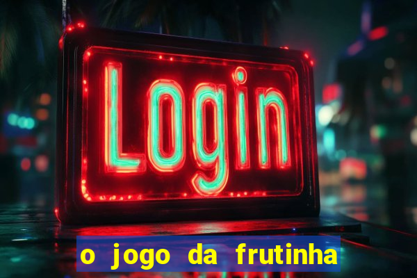 o jogo da frutinha paga mesmo