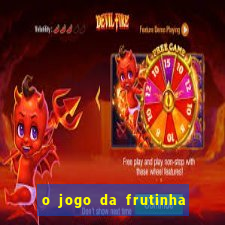 o jogo da frutinha paga mesmo