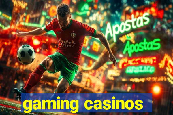 gaming casinos