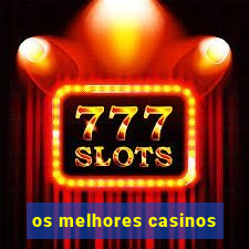 os melhores casinos