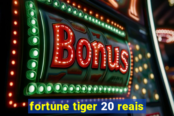 fortune tiger 20 reais