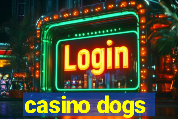 casino dogs