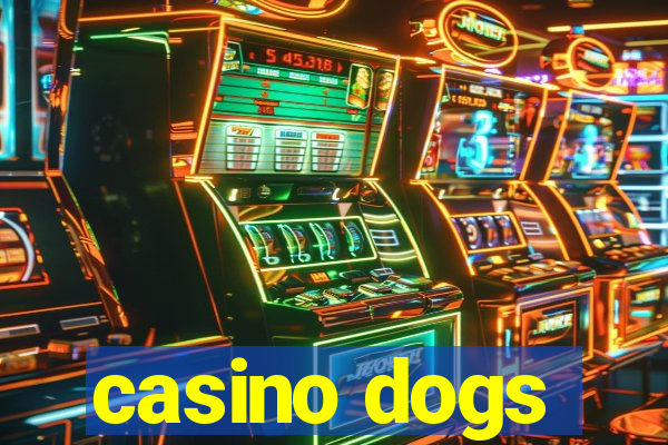 casino dogs