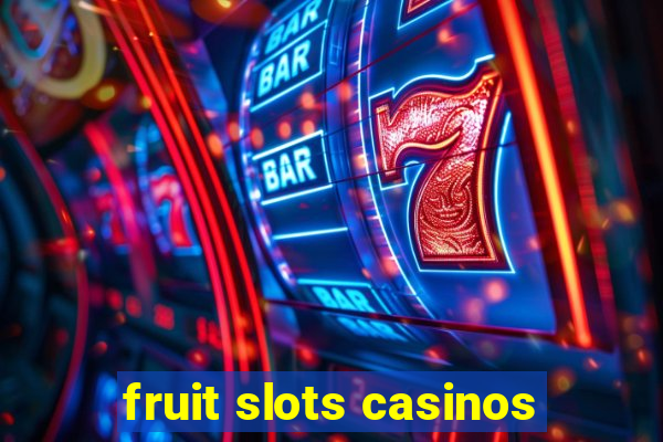 fruit slots casinos