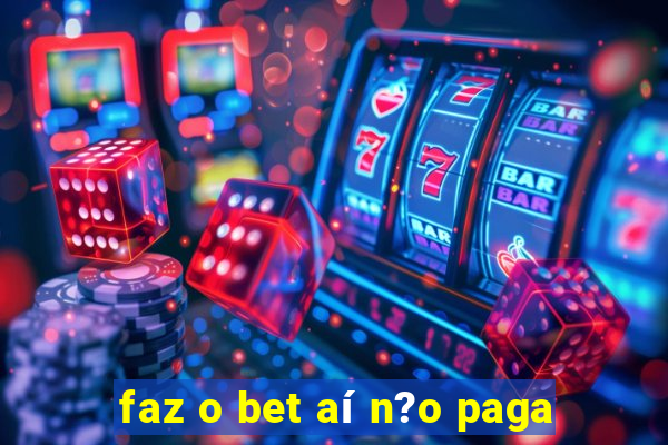 faz o bet aí n?o paga