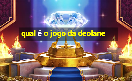 qual é o jogo da deolane