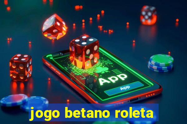 jogo betano roleta