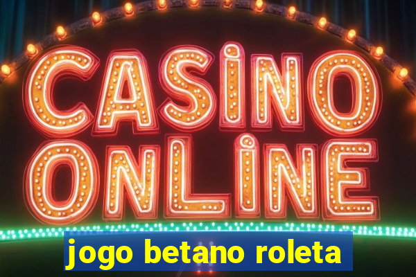 jogo betano roleta