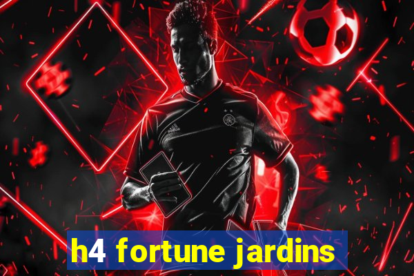 h4 fortune jardins