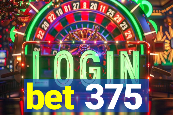 bet 375