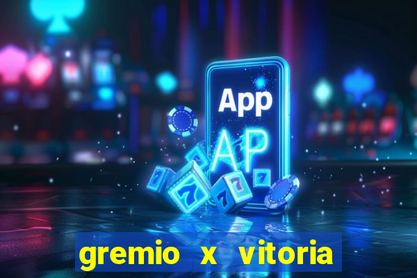 gremio x vitoria ao vivo