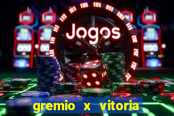 gremio x vitoria ao vivo