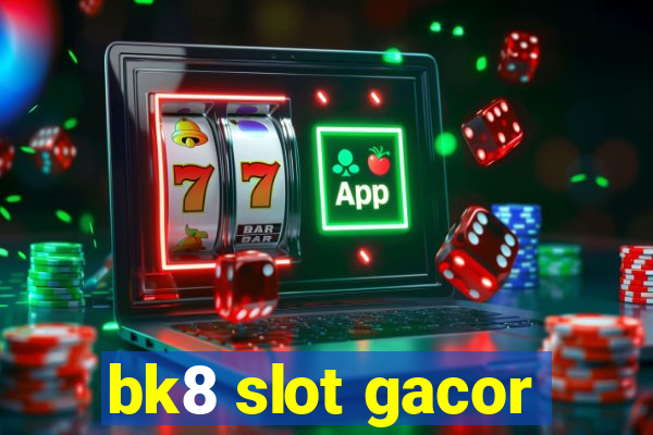 bk8 slot gacor