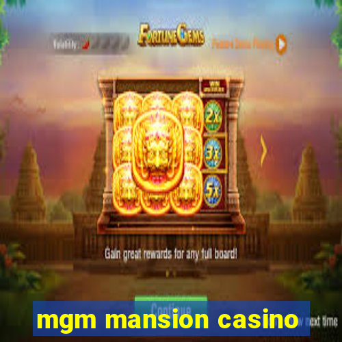 mgm mansion casino