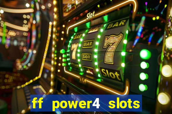 ff power4 slots slot game