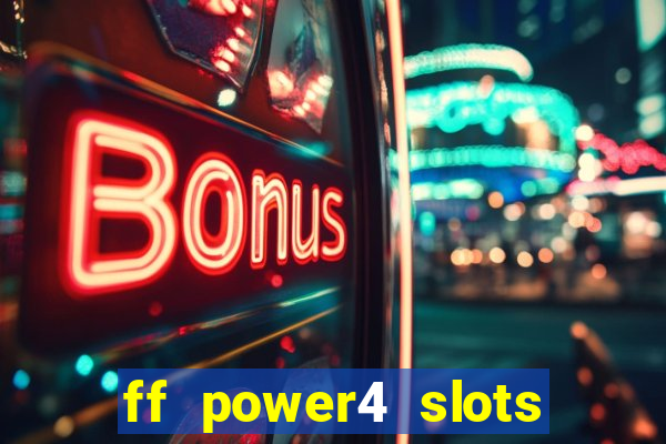 ff power4 slots slot game