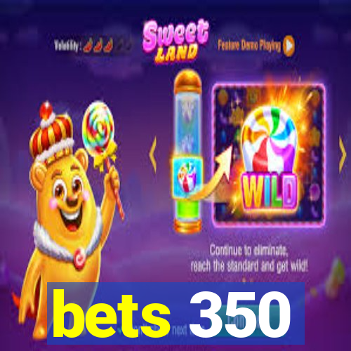 bets 350