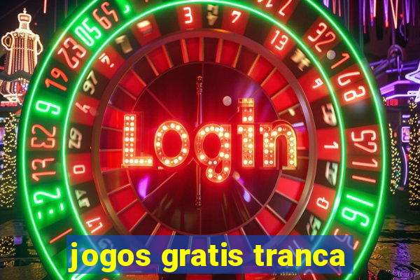 jogos gratis tranca