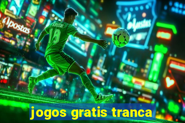 jogos gratis tranca