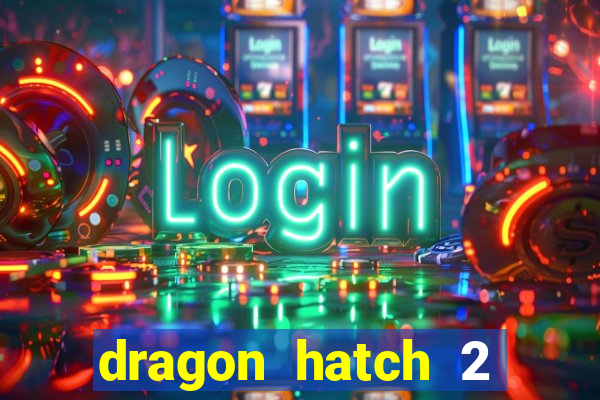 dragon hatch 2 slot demo