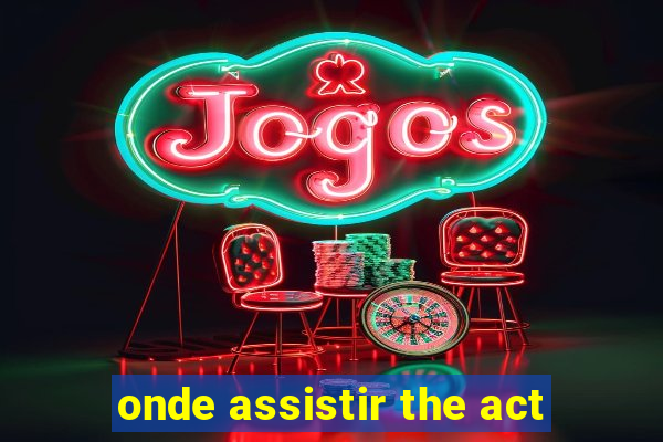 onde assistir the act