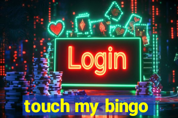 touch my bingo