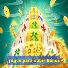 jogos para subir banca