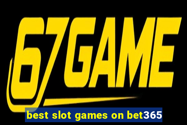 best slot games on bet365