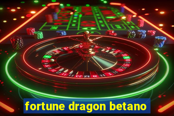 fortune dragon betano