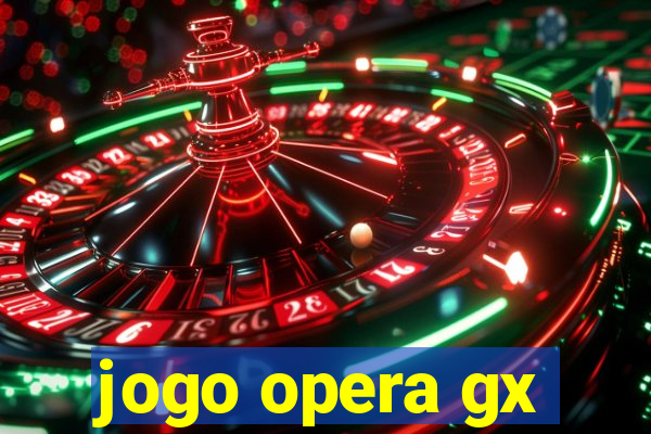 jogo opera gx