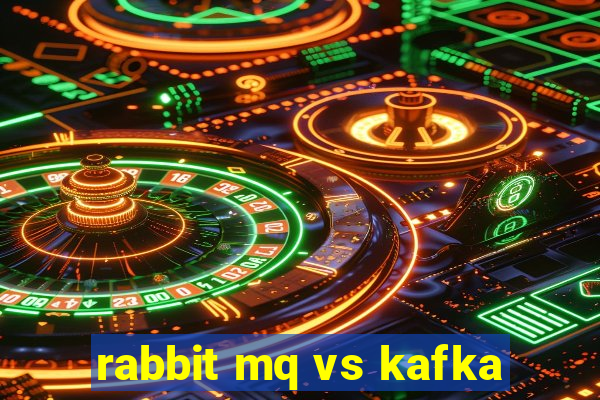 rabbit mq vs kafka