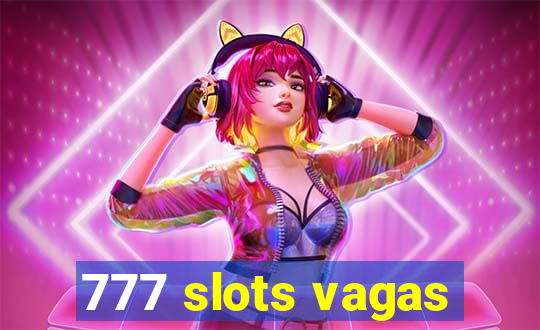 777 slots vagas