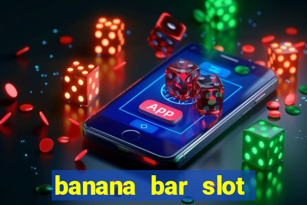 banana bar slot free play