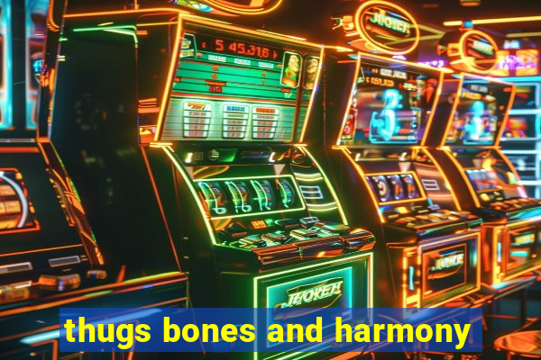 thugs bones and harmony