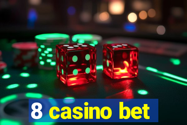 8 casino bet