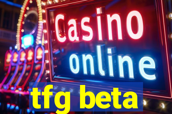 tfg beta