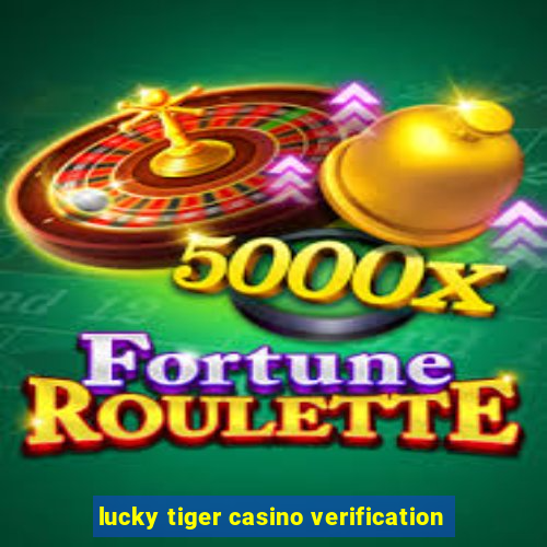 lucky tiger casino verification