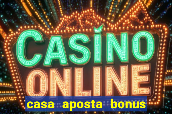 casa aposta bonus sem deposito