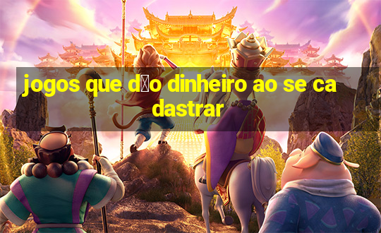 jogos que d茫o dinheiro ao se cadastrar